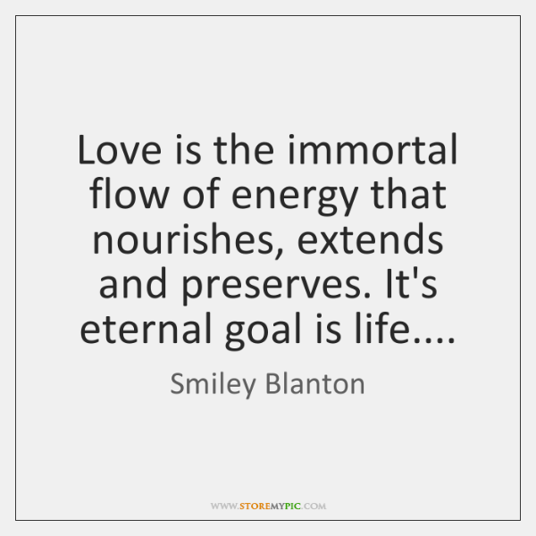 smiley-blanton-love-is-the-immortal-flow-of-energy-quote-on-storemypic-79df1